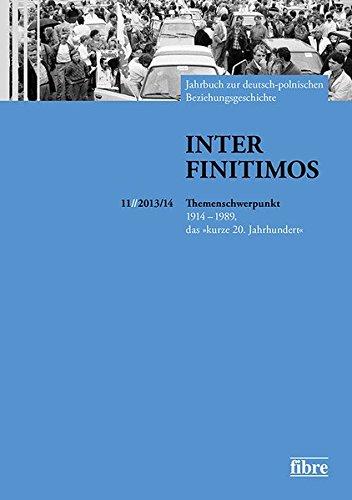 Inter Finitimos 11 (2013/14): Jahrbuch zur deutsch-polnischen Beziehungsgeschichte. Themenschwerpunkt Jahrbuch 11 (2013/2014): 1914 - 1989, das "kurze 20. Jahrhundert"