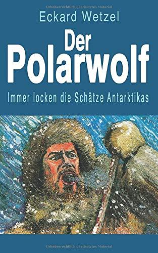 Der Polarwolf: Immer locken die Schätze Antarktikas