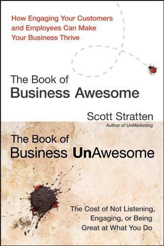 The Book of Business Awesome / The Book of Business UnAwesome: How Engaging Your Customers and Employees Can Make Your Business Thrive/The Cost of Not ... Engaging, or Being Great at What You Do