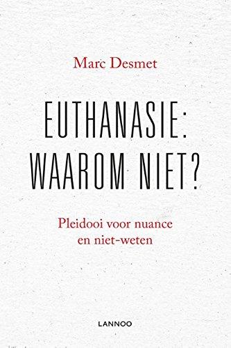 Euthanasie: waarom niet?: Pleidooi voor nuance en niet-weten