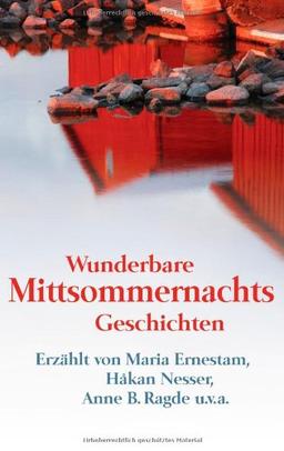 Wunderbare Mittsommernachtsgeschichten -: Maria Ernestam, Håkan Nesser, Anne B Ragde u.v.a.: Erzählt von Maria Ernestam, Håkan Nesser, Anne B Ragde u.v.a