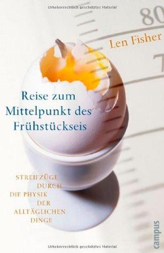 Reise zum Mittelpunkt des Frühstückseis: Streifzüge durch die Physik der alltäglichen Dinge