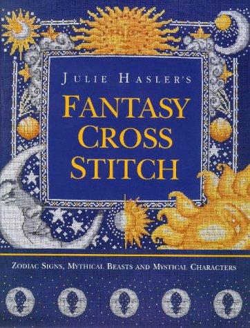 Julie Hasler's Fantasy Cross Stitch: Zodiac Signs, Mythical Beasts and Mystical Characters