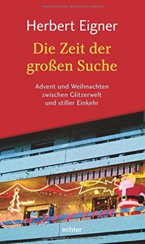 Die Zeit der großen Suche: Advent und Weihnachten zwischen Glitzerwelt und stiller Einkehr