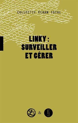 Linky : surveiller et gérer : pourquoi et comment refuser les mouchards électroniques dans notre vie quotidienne