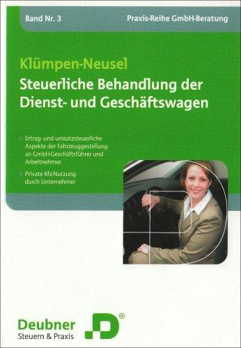 Steuerliche Behandlung der Dienst- und Geschäftswagen: Ertrag- und umsatzsteuerliche Aspekte der Fahrzeuggestellung an GmbH-Geschäftsführer und Arbeitnehmer, private Kfz-Nutzung durch Unternehmer