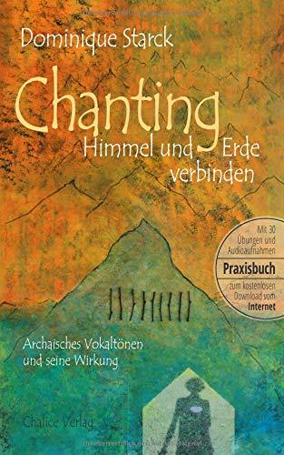 Chanting: Himmel und Erde verbinden: Archaisches Vokaltönen und seine Wirkung