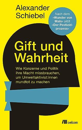 Gift und Wahrheit: Wie Konzerne und Politik ihre Macht missbrauchen, um Umweltaktivist*innen mundtot zu machen