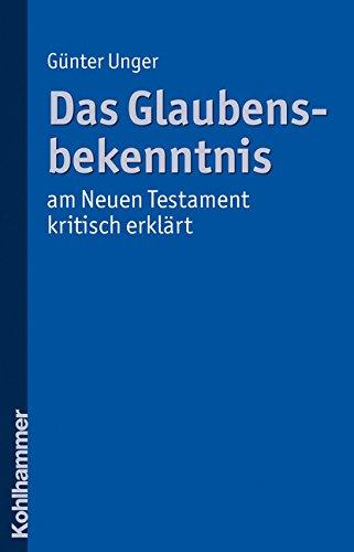 Das Glaubensbekenntnis - am Neuen Testament kritisch erklärt