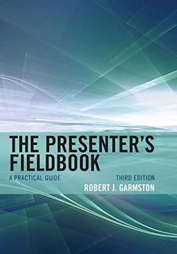 The Presenter's Fieldbook: A Practical Guide, Third Edition (Christopher-Gordon New Editions)