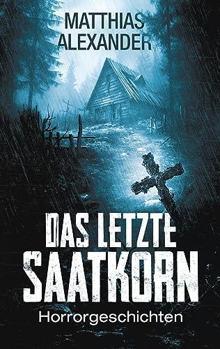 Das letzte Saatkorn: Horrorgeschichten