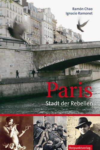 Paris - Stadt der Rebellen: Ein Kulturführer