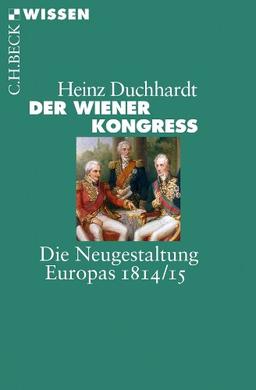 Der Wiener Kongress: Die Neugestaltung Europas 1814/15