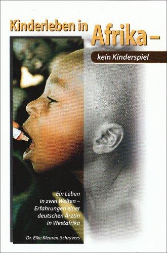 Kinderleben in Afrika - kein Kinderspiel: Ein Leben in zwei Welten - Erfahrungen deiner deutschen Ärztin in Westafrika