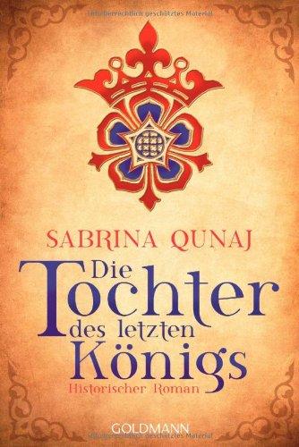 Die Tochter des letzten Königs: Historischer Roman