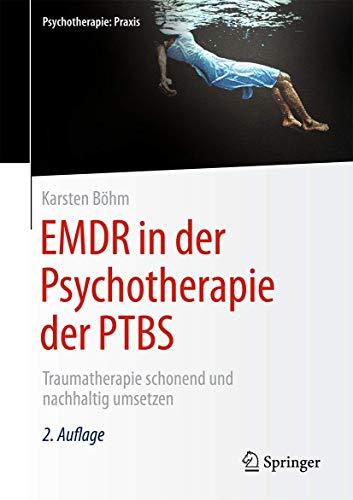 EMDR in der Psychotherapie der PTBS: Traumatherapie schonend und nachhaltig umsetzen (Psychotherapie: Praxis)