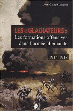 Les gladiateurs : les formations offensives dans l'armée allemande, 1914-1918