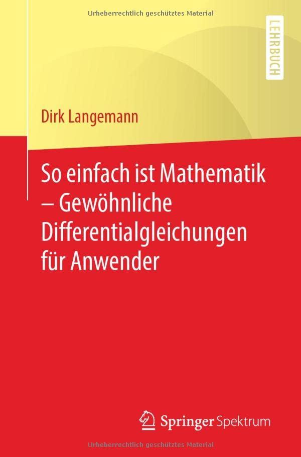 So einfach ist Mathematik – Gewöhnliche Differentialgleichungen für Anwender: Gewöhnliche Differentialgleichungen Für Anwender