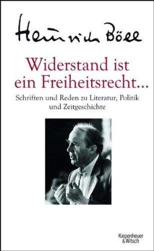 Widerstand ist ein Freiheitsrecht...: Schriften und Reden zu Literatur, Politik und Zeitgeschichte