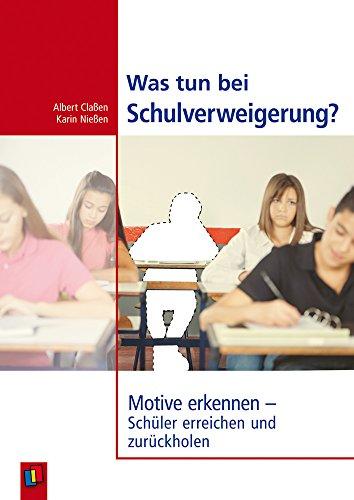 Was tun bei Schulverweigerung?: Motive erkennen - Schüler erreichen und zurückholen