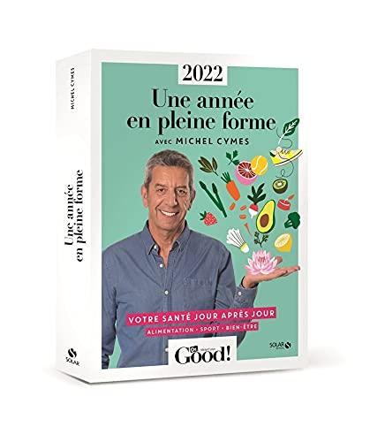 Une année en pleine forme avec Michel Cymes : votre santé jour après jour, alimentation, sport, bien-être : 2022