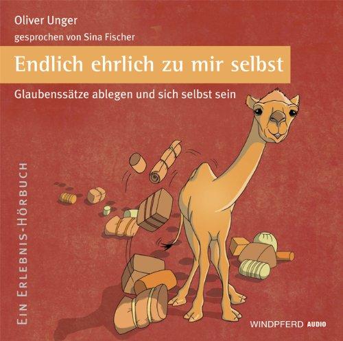 Endlich ehrlich zu mir selbst (Ein Erlebnis-Hörbuch): Glaubenssätze ablegen und sich selbst sein