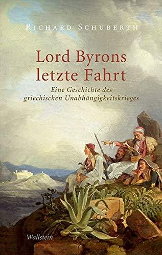 Lord Byrons letzte Fahrt: Eine Geschichte des Griechischen Unabhängigkeitskrieges