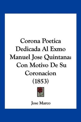 Corona Poetica Dedicada Al Exmo Manuel Jose Quintana: Con Motivo De Su Coronacion (1853)