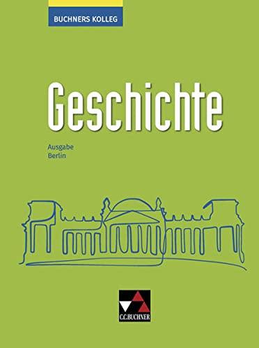 Buchners Kolleg Geschichte – Neue Ausgabe Berlin / Buchners Kolleg Geschichte Berlin - neu