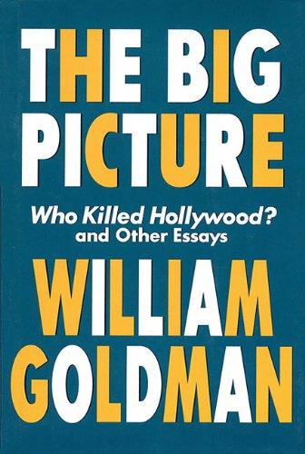 The Big Picture: Who Killed Hollywood? and Other Essays (Applause Books)