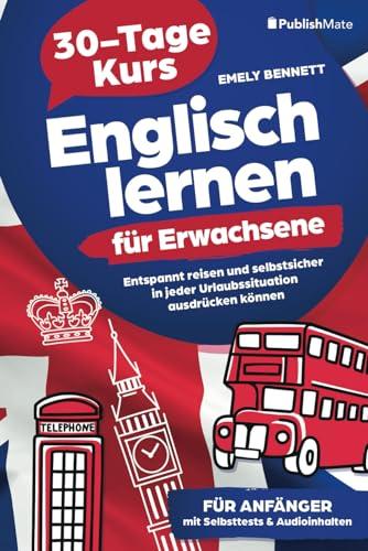 Englisch lernen für Erwachsene: 30-Tage-Kurs | Entspannt reisen und selbstsicher in jeder Urlaubssituation ausdrücken können | für Anfänger | mit Selbsttests & Audioinhalten