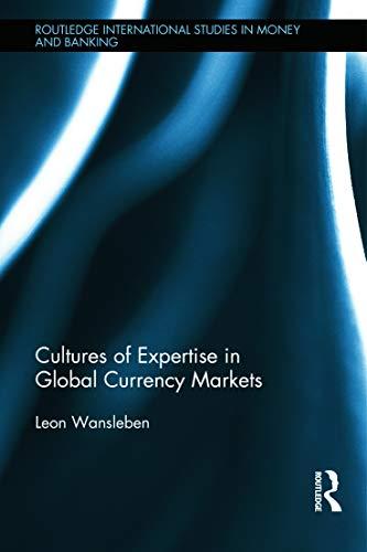 Cultures of Expertise in Global Currency Markets (Routledge International Studies in Money and Banking, Band 81)