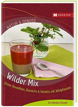 Wilder Mix: Grüne Smoothies & Desserts mit Wildpflanzen