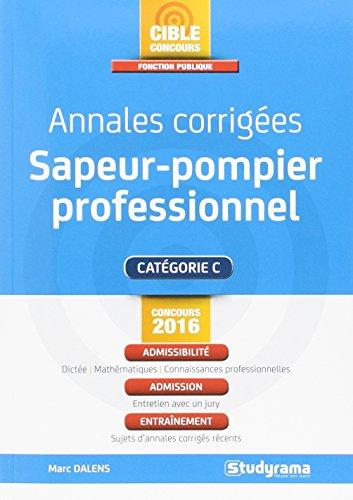 Sapeur-pompier professionnel, catégorie C : annales corrigées : concours 2016