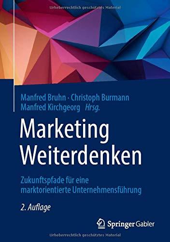 Marketing Weiterdenken: Zukunftspfade für eine marktorientierte Unternehmensführung