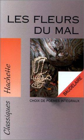 Les fleurs du mal : choix de poèmes intégraux : texte conforme à l'édition originale pour les poèmes de 1857, et à l'édition de 1861 pour tous les autres poèmes