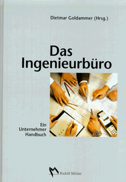 Das Ingenieurbüro: Ein Unternehmer-Handbuch