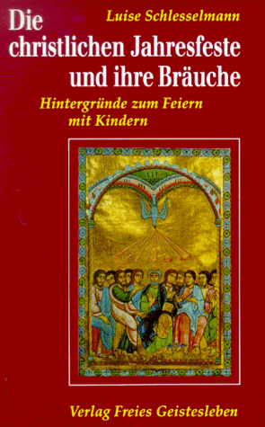 Die christlichen Jahresfeste und ihre Bräuche. Hintergründe zum Feiern mit Kindern