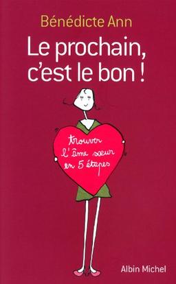 Le prochain, c'est le bon ! : trouver l'âme soeur en 5 étapes