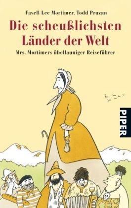 Die scheußlichsten Länder der Welt: Mrs. Mortimers übellauniger Reiseführer