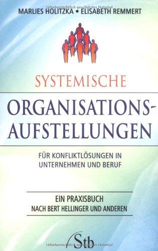 Systemische Organisations-Aufstellungen: Für Konfliktlösungen in Unternehmen und Beruf