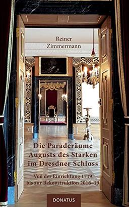 Die Paraderäume Augusts des Starken im Dresdner Schloss: Von der Einrichtung 1719 bis zur Rekonstruktion 2016–19 (Donatus-Kulturführer)