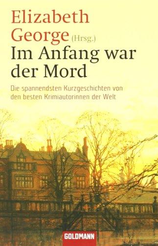 Im Anfang war der Mord: Die spannendsten Kurzgeschichten von den besten Krimiautorinnen der Welt