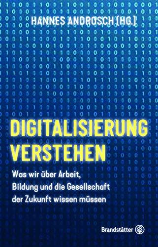 Digitalisierung verstehen: Was wir über Arbeit, Bildung und die Gesellschaft der Zukunft wissen müssen