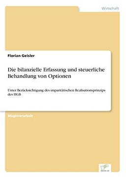 Die bilanzielle Erfassung und steuerliche Behandlung von Optionen: Unter Berücksichtigung des imparitätischen Realisationsprinzips des HGB