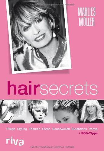 Hair Secrets: Pflege, Styling, Frisuren, Frabe, Dauerwellen, Extensions, Ponys: Basics, Pflege, Styling