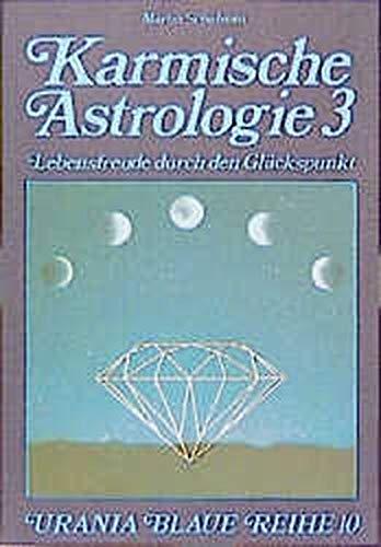 Karmische Astrologie, 4 Bde., Bd.3, Lebensfreude durch den Glückspunkt (Urania Blaue Reihe)