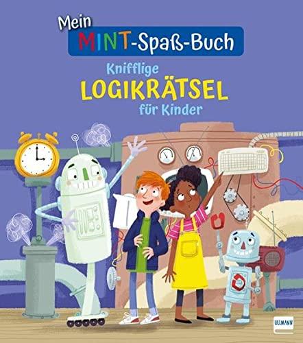 Mein MINT-Spaß-Buch: Knifflige Logikrätsel für Kinder: Spielerisch logisches Denken trainieren ab 7 Jahren: Spielerisch logisches Denken trainieren für Kinder ab 7 Jahren