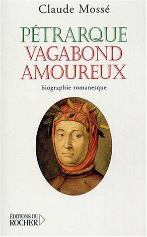 Pétrarque, vagabond amoureux : biographie romanesque