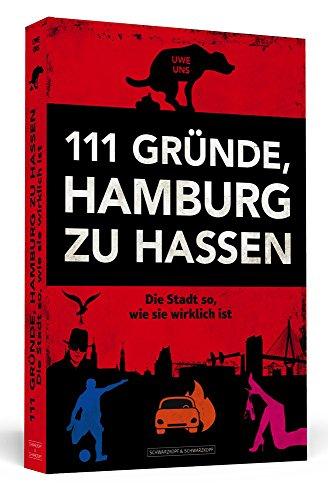 111 Gründe, Hamburg zu hassen: Die Stadt so, wie sie wirklich ist